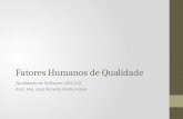 Fatores Humanos de Qualidade Qualidade de Software (2011.0) Prof. Me. José Ricardo Mello Viana.