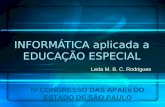 INFORMÁTICA aplicada a EDUCAÇÃO ESPECIAL Leda M. B. C. Rodrigues IV CONGRESSO DAS APAEs DO ESTADO DE SÃO PAULO.