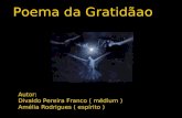 Poema da Gratidãao Autor: Divaldo Pereira Franco ( médium ) Amélia Rodrigues ( espírito )