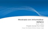 Mestrado em Informática IM/NCE MSOO – 2009.2 Projeto Social PLE Feed Grupo: Ana Cláudia (Cliente), George e Jorge.