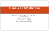 Monitoria: Estágio em Gineco – Obstetrícia FAMED UFRGS Outubro de 2010 Mariana Magalhães Manejo do CP alterado.