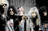 Trabalho de Bandas. A banda Guns N' Roses é uma banda de haed rock norte-americana formada em Los Angeles, Califórnia em 1985. A banda, liderada pelo.