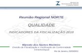 Marcelo dos Santos Monteiro Divisão de Fiscalização e Verificação da Conformidade Inmetro/Dqual Reunião Regional NORTE QUALIDADE INDICADORES DA FISCALIZAÇÃO.