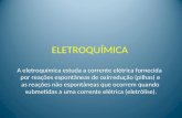 ELETROQUÍMICA A eletroquímica estuda a corrente elétrica fornecida por reações espontâneas de oxirredução (pilhas) e as reações não espontâneas que ocorrem.