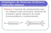 Modelagem de Sistemas Dinâmicos Definições básicas Sistema: Conjunto de componentes que se integram para processar variáveis de entrada e gerar variáveis.