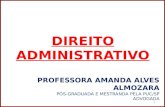 1 DIREITO ADMINISTRATIVO PROFESSORA AMANDA ALVES ALMOZARA PÓS-GRADUADA E MESTRANDA PELA PUC/SP ADVOGADA FACEBOOK: PROFESSORA.