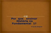 Por que ensinar História no Fundamental 1? Ricardo Dreguer.