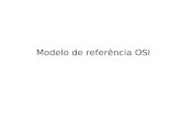 Modelo de referência OSI. Modelo OSI Open Systems Interconnection Baseado em proposta desenvolvida pela ISO; Modelo para padronização de protocolos; Modelo.