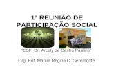 1ª REUNIÃO DE PARTICIPAÇÃO SOCIAL ESF. Dr. Arcely de Castro Paulino Org. Enf. Márcia Regina C. Geremonte.