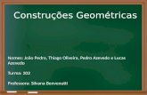 Construções Geométricas Nomes: João Pedro, Thiago Oliveira, Pedro Azevedo e Lucas Azevedo Turma: 202 Professora: Silvana Benvenutti.