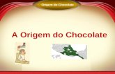 A Origem do Chocolate Origem do Chocolate. 1.500 A.C. – A civilização Olmeca, habitantes das terras baixas do Golfo do México foi a primeira a aproveitar.