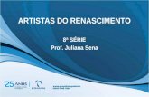 ARTISTAS DO RENASCIMENTO 8ª SÉRIE Prof. Juliana Sena.