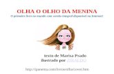 OLHA O OLHO DA MENINA O primeiro livro no mundo com versão integral disponível na Internet! texto de Marisa Prado ilustrado por ZIRALDOZIRALDO .