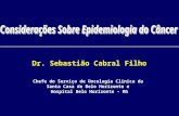 Dr. Sebastião Cabral Filho Chefe do Serviço de Oncologia Clínica da Santa Casa de Belo Horizonte e Hospital Belo Horizonte - MG.