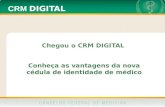 CRM DIGITAL Chegou o CRM DIGITAL Conheça as vantagens da nova cédula de identidade de médico.