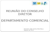 REUNIÃO DO CONSELHO DIRETOR DEPARTAMENTO COMERCIAL Gerente: João Carlos Dela Roca Agosto de 2013.