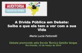 Maria Lucia Fattorelli Debate promovido pela Escola Técnica Getúlio Vargas Rio Grande, 12 de março de 2014 A Dívida Pública em Debate: Saiba o que ela.