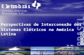 BRASIL Centrais Elétricas Brasileiras S.A. Perspectivas de Interconexão dos Sistemas Elétricos na América Latina 19- Nov - 2009.