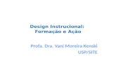 Design Instrucional: Formação e Ação Profa. Dra. Vani Moreira Kenski USP/SITE.