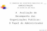 HLC/CRA-SP II CONGRESSO DOS SECRETÁRIOS MUNICIPAIS DE ADMINISTRAÇÃO DO ESTADO DE SÃO PAULO A Avaliação de Desempenho das Organizações Publicas: O Papel.