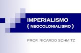 IMPERIALISMO ( NEOCOLONIALISMO ) PROF. RICARDO SCHMITZ.