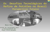 UNIFEI Os Desafios Tecnológicos do Refino de Petróleo no Brasil Perspectivas Futuras Mauro Bria Gerente de Tecnologia para o Processamento de Óleos Ultra-pesados.