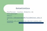 Professor: Carlos Alberto de Albuquerque Email: Carlos.albuquerque@ifsuldeminas.edu.br intranet.ifs.ifsuldeminas.edu.br/~carlos.albuquerque Estatística.