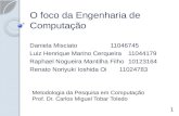 O foco da Engenharia de Computação Daniela Misciato11046745 Luiz Henrique Marino Cerqueira11044179 Raphael Nogueira Mantilha Filho10123164 Renato Noriyuki.