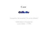 Case Campanha: Vai amarelar? Ou vai de Gillette? Publicidade & Propaganda Lucas Caldas – 1º PPN.