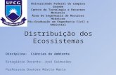 Distribuição dos Ecossistemas Disciplina: Ciências do Ambiente Estagiário Docente: José Guimarães Professora Doutora Márcia Maria Universidade Federal.