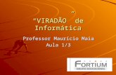 Professor Maurício Maia Aula 1/3 VIRADÃO de Informática.