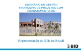 Representação do BID no Brasil SEMINÁRIO DE GESTÃO FINANCEIRA DE PROJETOS COM FINANCIAMENTO BID.