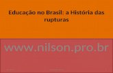 Educação no Brasil: a História das rupturas  30/5/20141.