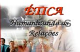 PESSOAS ÉTICA Humanizando as Relações ÉTICA Humanizando as Relações 30/5/20141.