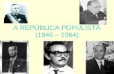 A REPÚBLICA POPULISTA (1946 – 1964). A CONSTITUIÇÃO DE 1946 Manteve a legislação trabalhista; Eleições diretas para todos os cargos; Eleições para Presidente.