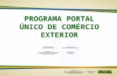 PROGRAMA PORTAL ÚNICO DE COMÉRCIO EXTERIOR. Programa Portal Único de Comércio Exterior Visa otimizar e simplificar a intervenção estatal nos fluxos logísticos.