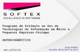 Programa de Estímulo ao Uso de Tecnologias da Informação em Micro e Pequenas Empresas-Proimpe AUTODIAGNÓSTICO Jorge Helder Brasília, 09 de abril de 2013.