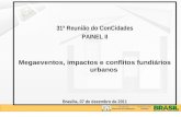 31ª Reunião do ConCidades PAINEL II Megaeventos, impactos e conflitos fundiários urbanos Brasília, 07 de dezembro de 2011.