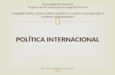 POLÍTICA INTERNACIONAL Universidade De São Paulo Programa de Pós Graduação em Geografia Humana Geografia Política: teorias sobre o território e o poder.