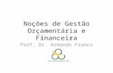 Noções de Gestão Orçamentária e Financeira Prof. Dr. Armando Franco.