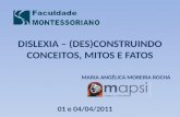 DISLEXIA – (DES)CONSTRUINDO CONCEITOS, MITOS E FATOS MARIA ANGÉLICA MOREIRA ROCHA 01 e 04/04/2011.
