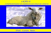 LIÇÃO 9 CONFRONTANDO OS INIMIGOS DA CRUZ DE CRISTO Prof. Lucas Neto.