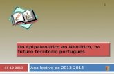 Ano lectivo de 2013-2014 11-12-2013 1 Do Epipaleolítico ao Neolítico, no futuro território português.