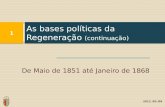 De Maio de 1851 até Janeiro de 1868 As bases políticas da Regeneração (continuação) 1 2012 /05 /09.