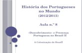 História dos Portugueses no Mundo (2012/2013) Aula n.º 8 «Descobrimento» e Presença Portuguesa no Brasil II A Colonização do Bras il.