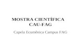 MOSTRA CIENTÍFICA CAU-FAG Capela Ecumênica Campus FAG.
