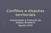 Conflitos e disputas territoriais Organização e Produção do Espaço Brasileiro Agosto 2010.