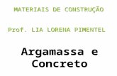 MATERIAIS DE CONSTRUÇÃO Prof. LIA LORENA PIMENTEL Argamassa e Concreto.