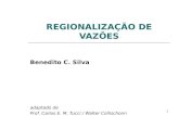 1 REGIONALIZAÇÃO DE VAZÕES Benedito C. Silva adaptado de Prof. Carlos E. M. Tucci / Walter Collischonn.