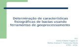 Determinação de características fisiográficas de bacias usando ferramentas de geoprocessamento Por: Carlos Ruberto Fragoso Jr. Marllus Gustavo F. Passos.